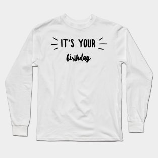 It's your birthday Long Sleeve T-Shirt